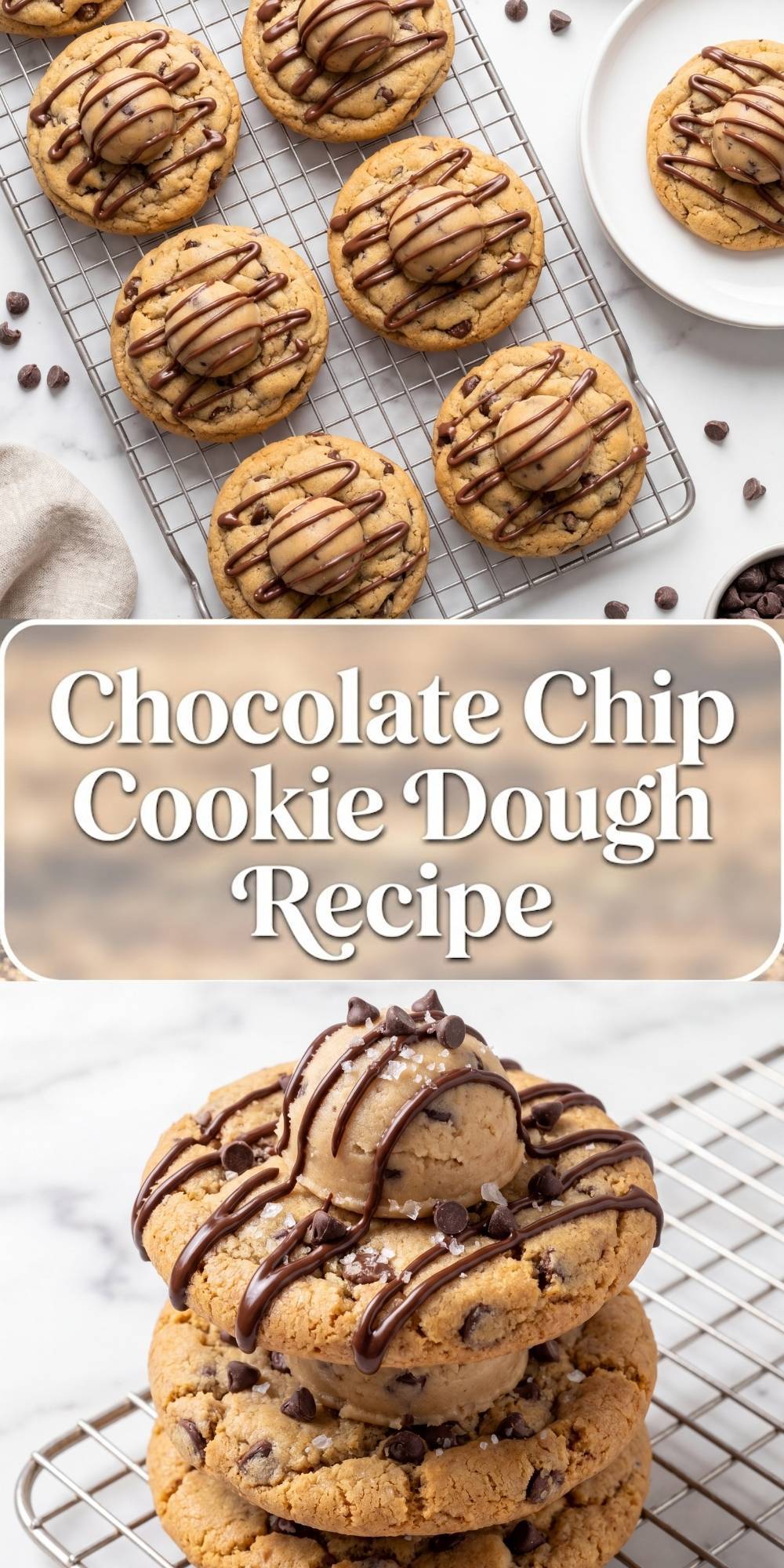 A Pinterest graphic pin with text reading "Chocolate Chip Cookie Dough Recipe" separating an overhead image of drizzled cookies on a cooling rack and a close up shot of stacked cookies